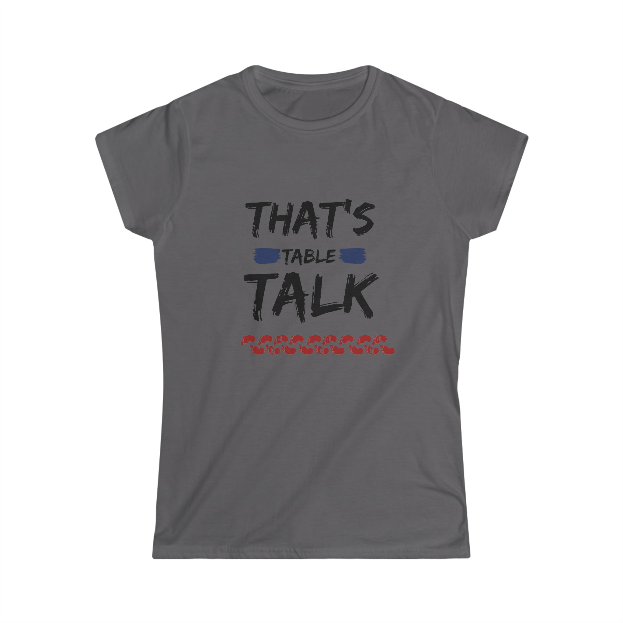 That's Table Talk - Women's Softstyle Tee