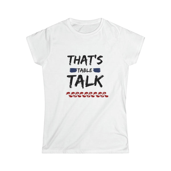 That's Table Talk - Women's Softstyle Tee